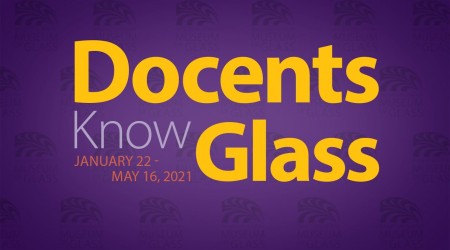 Docents Know Glass – Virtual Tour with Pat Rosenak